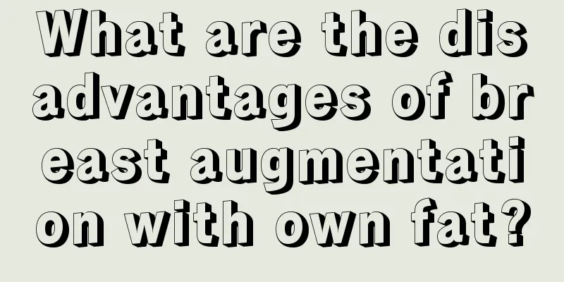 What are the disadvantages of breast augmentation with own fat?