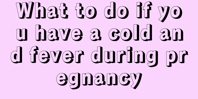 What to do if you have a cold and fever during pregnancy