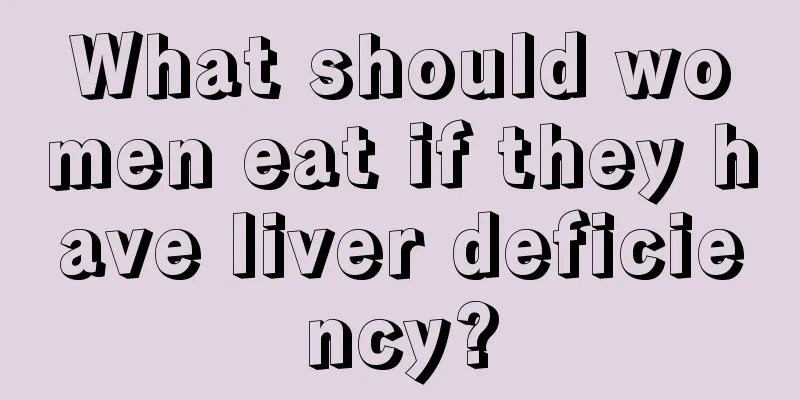 What should women eat if they have liver deficiency?