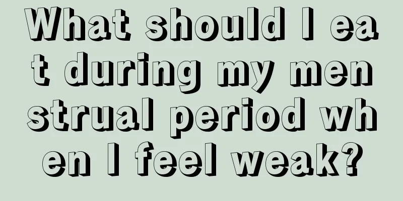 What should I eat during my menstrual period when I feel weak?