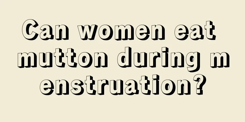 Can women eat mutton during menstruation?