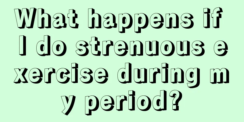 What happens if I do strenuous exercise during my period?