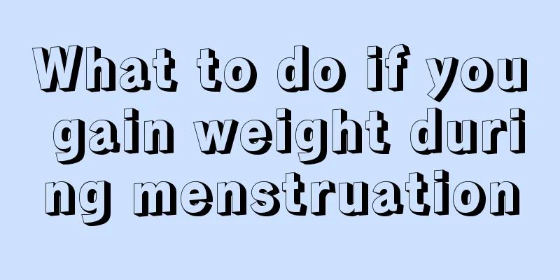 What to do if you gain weight during menstruation