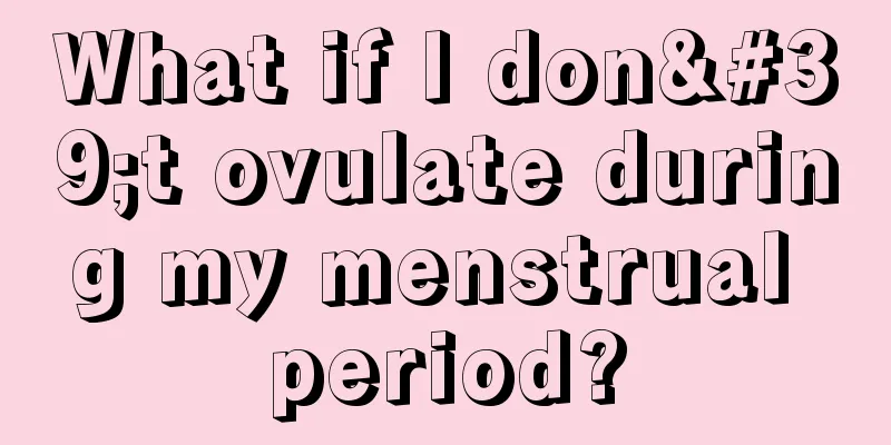 What if I don't ovulate during my menstrual period?