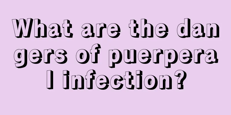 What are the dangers of puerperal infection?