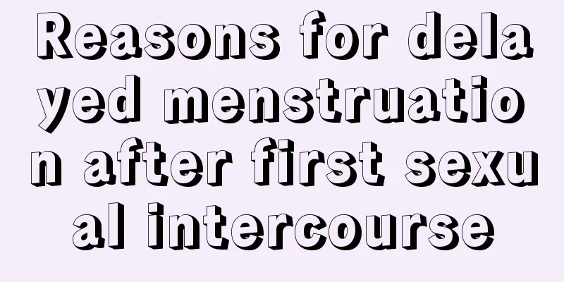 Reasons for delayed menstruation after first sexual intercourse