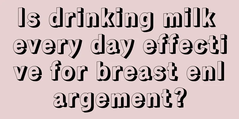 Is drinking milk every day effective for breast enlargement?