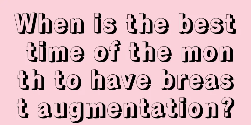 When is the best time of the month to have breast augmentation?