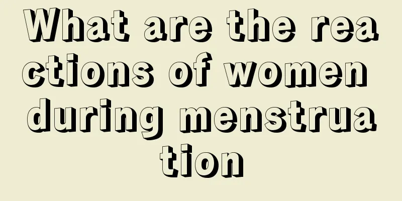 What are the reactions of women during menstruation