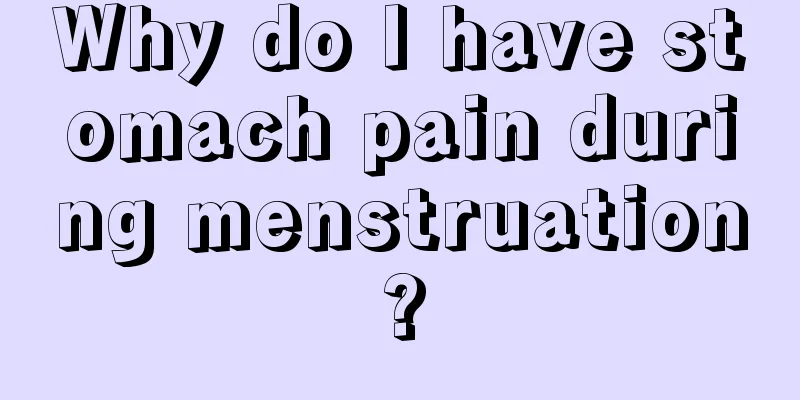 Why do I have stomach pain during menstruation?