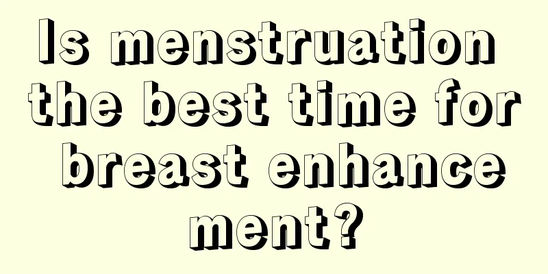 Is menstruation the best time for breast enhancement?