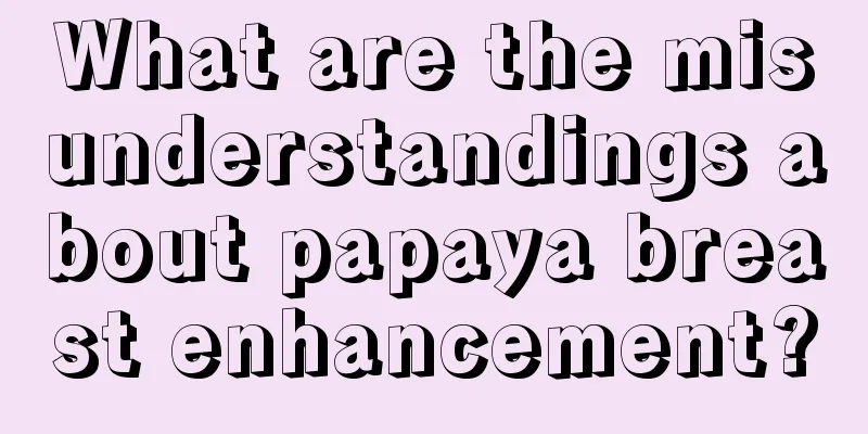 What are the misunderstandings about papaya breast enhancement?