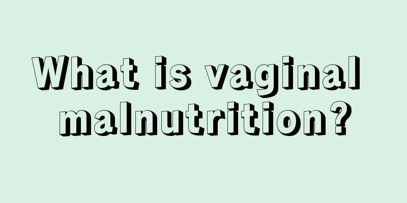 What is vaginal malnutrition?