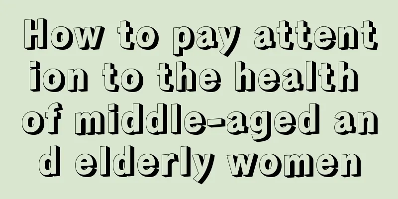 How to pay attention to the health of middle-aged and elderly women