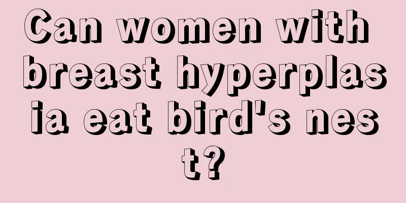 Can women with breast hyperplasia eat bird's nest?