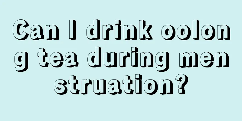 Can I drink oolong tea during menstruation?