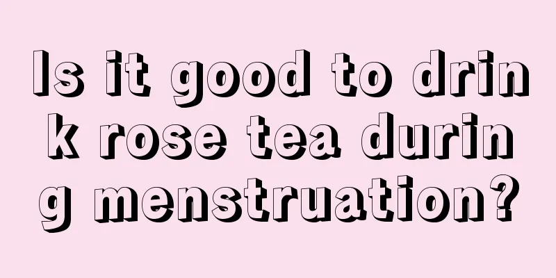 Is it good to drink rose tea during menstruation?