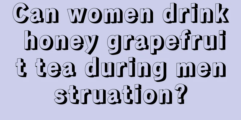 Can women drink honey grapefruit tea during menstruation?