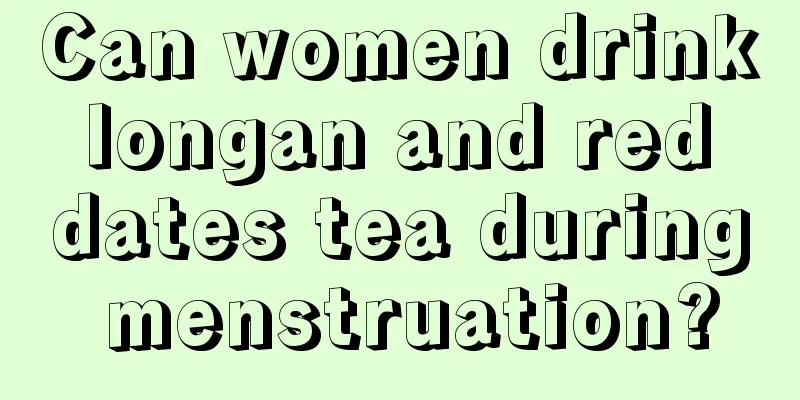 Can women drink longan and red dates tea during menstruation?