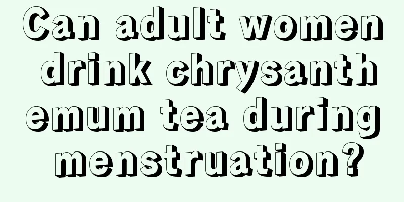 Can adult women drink chrysanthemum tea during menstruation?