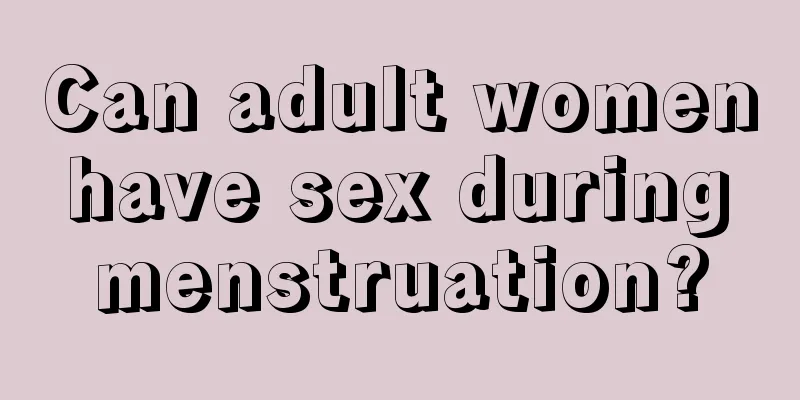 Can adult women have sex during menstruation?