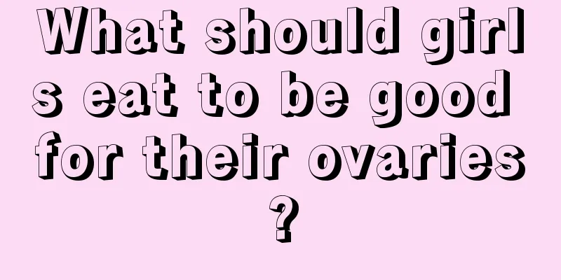 What should girls eat to be good for their ovaries?