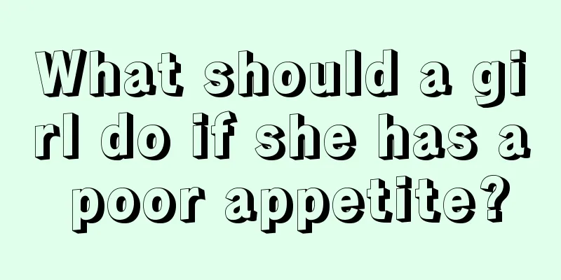 What should a girl do if she has a poor appetite?