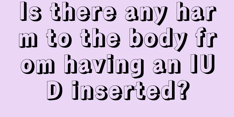 Is there any harm to the body from having an IUD inserted?