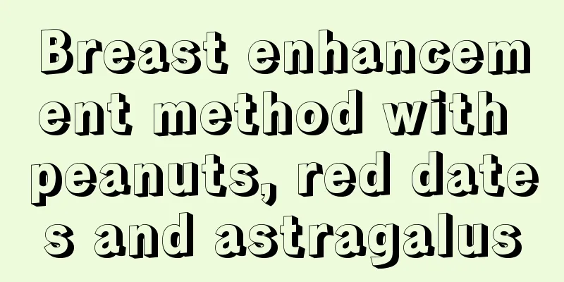 Breast enhancement method with peanuts, red dates and astragalus