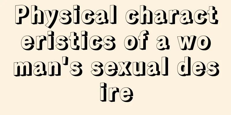 Physical characteristics of a woman's sexual desire