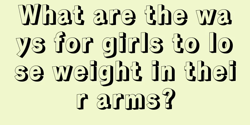 What are the ways for girls to lose weight in their arms?