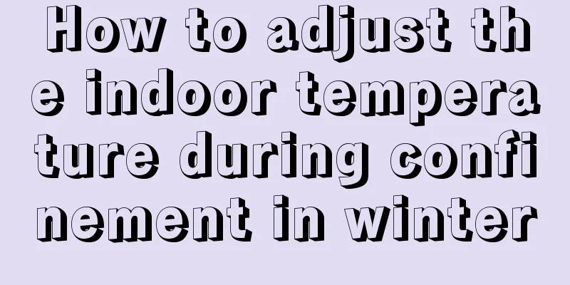 How to adjust the indoor temperature during confinement in winter