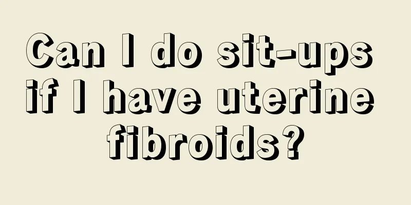 Can I do sit-ups if I have uterine fibroids?