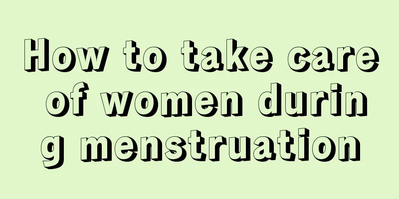 How to take care of women during menstruation