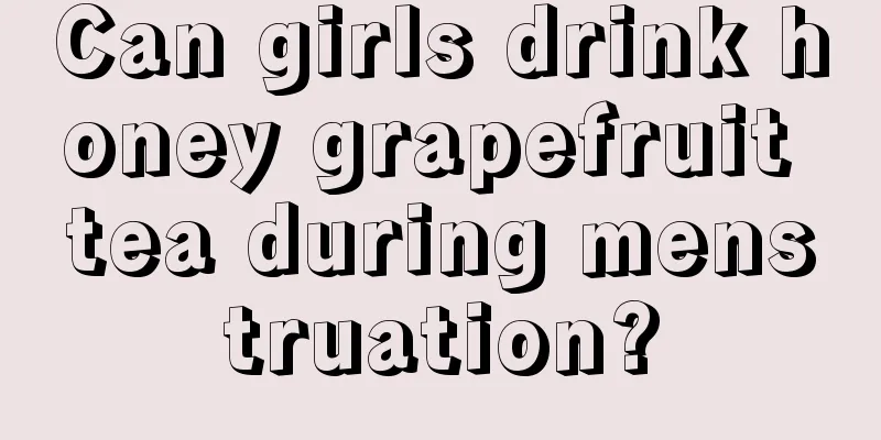 Can girls drink honey grapefruit tea during menstruation?