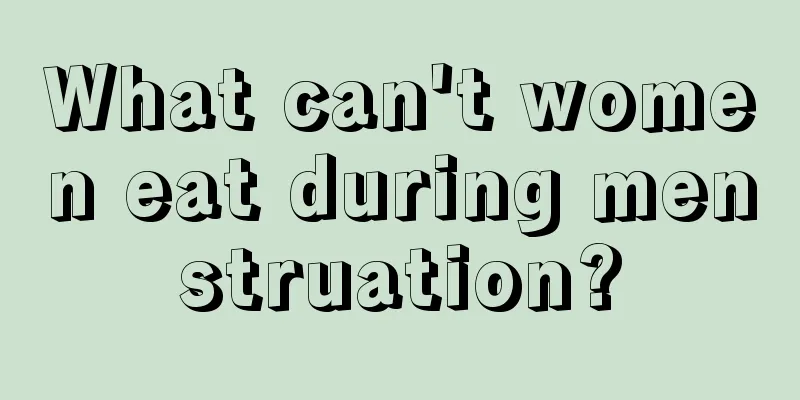 What can't women eat during menstruation?