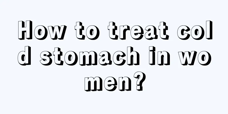 How to treat cold stomach in women?