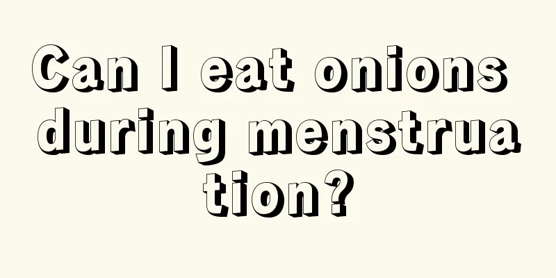 Can I eat onions during menstruation?