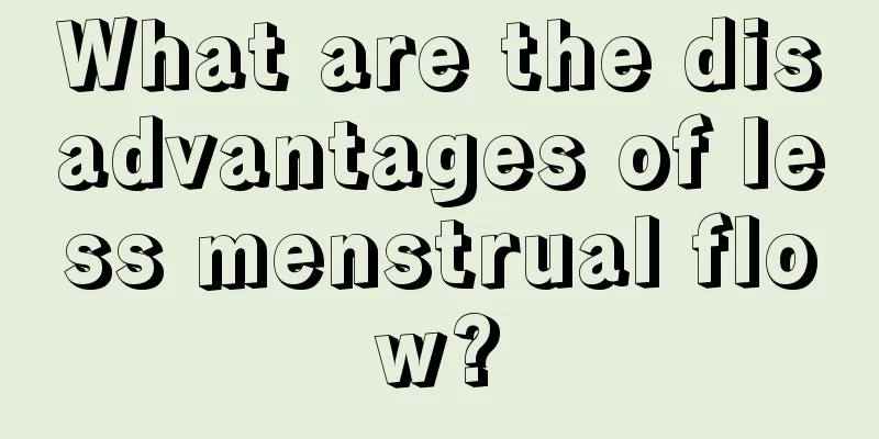 What are the disadvantages of less menstrual flow?