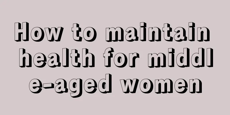 How to maintain health for middle-aged women