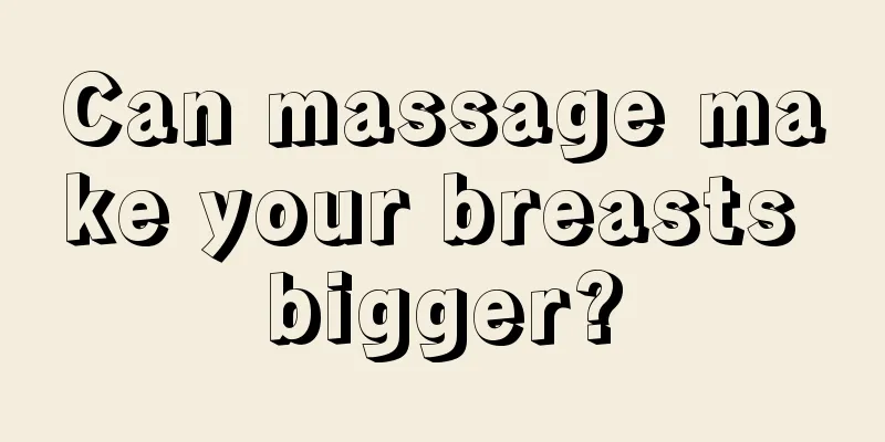 Can massage make your breasts bigger?