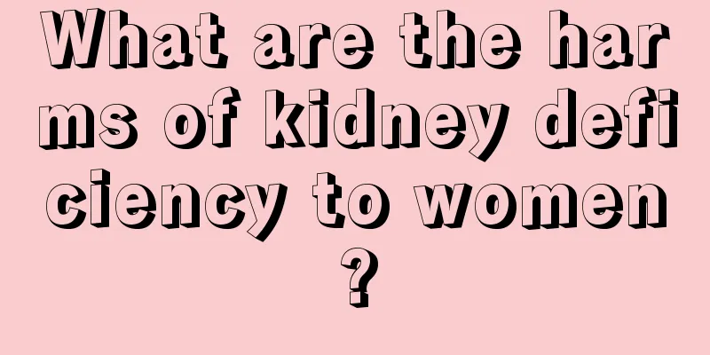 What are the harms of kidney deficiency to women?