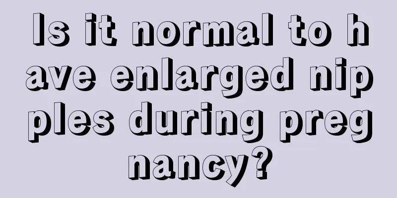 Is it normal to have enlarged nipples during pregnancy?