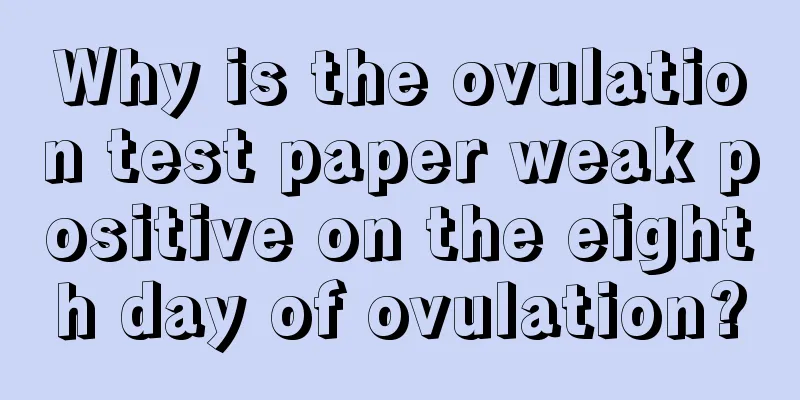 Why is the ovulation test paper weak positive on the eighth day of ovulation?