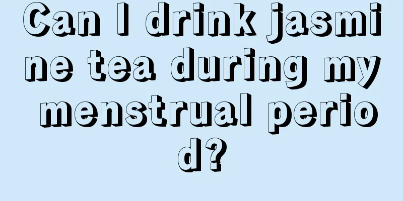 Can I drink jasmine tea during my menstrual period?