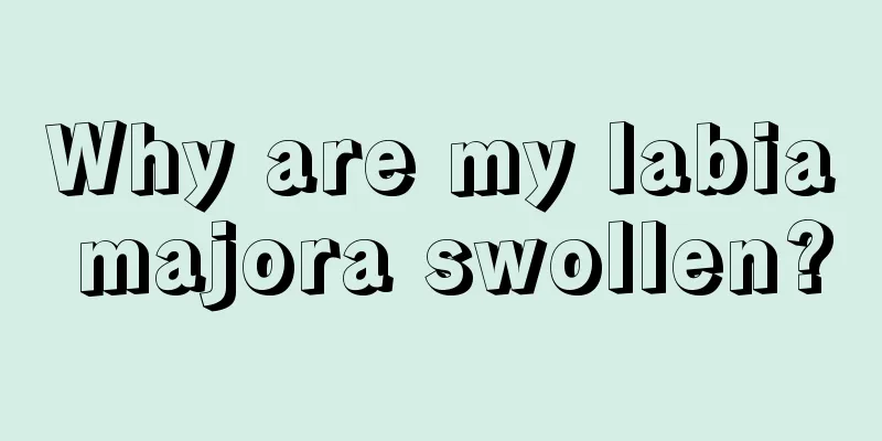 Why are my labia majora swollen?