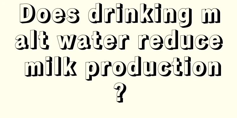 Does drinking malt water reduce milk production?