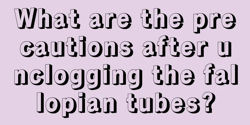 What are the precautions after unclogging the fallopian tubes?