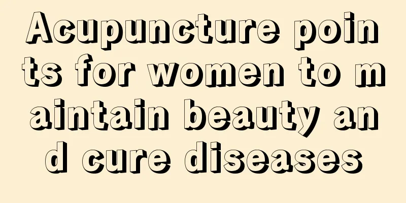 Acupuncture points for women to maintain beauty and cure diseases