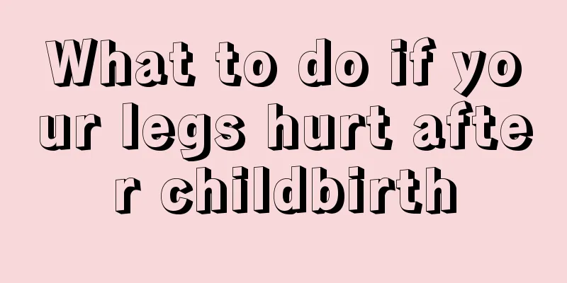 What to do if your legs hurt after childbirth